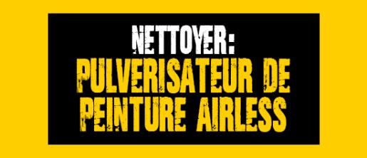 Nettoyer votre pulvérisateur de peinture Airless