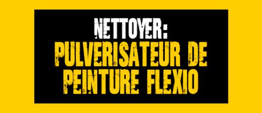 Nettoyer votre pulvérisateur de peinture FLEXiO 